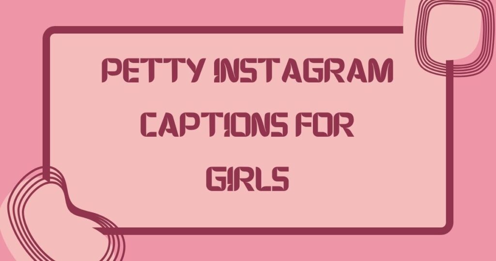 Petty Instagram Captions for Girls