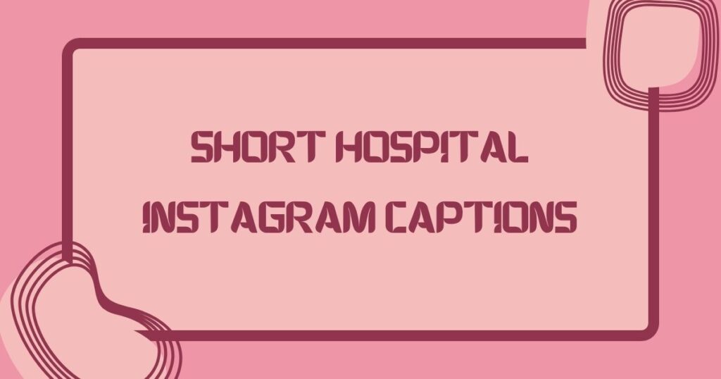 Short Hospital Instagram Captions