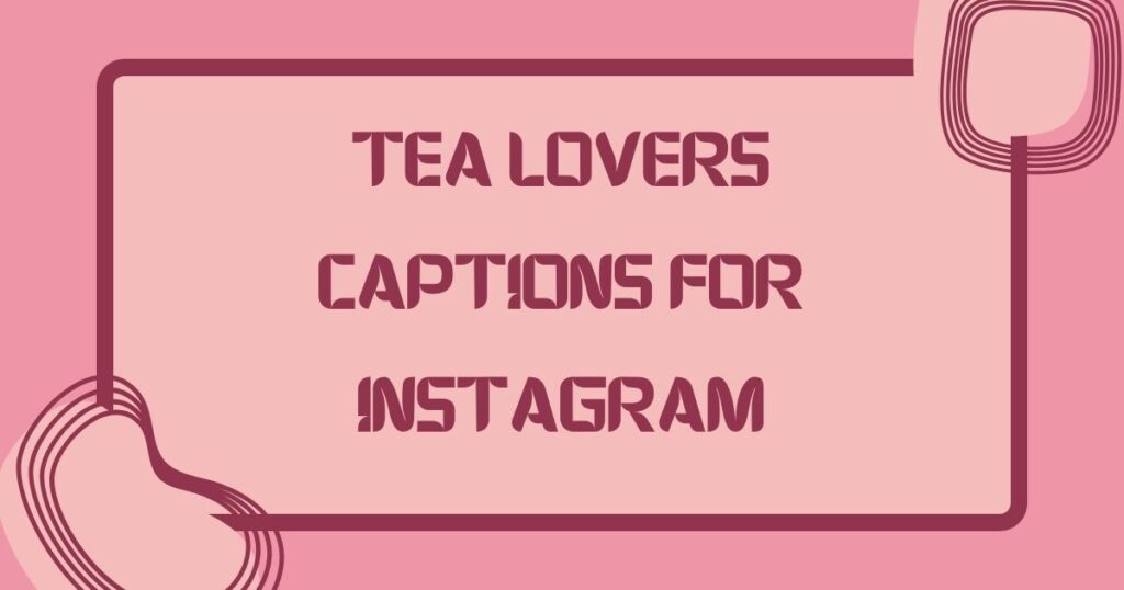captions for tea