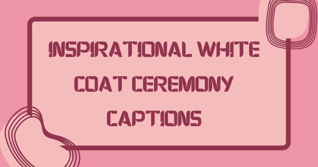 Inspirational White Coat Ceremony Captions