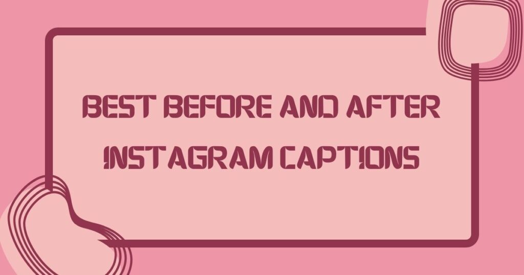 Best Before and After Instagram Captions
