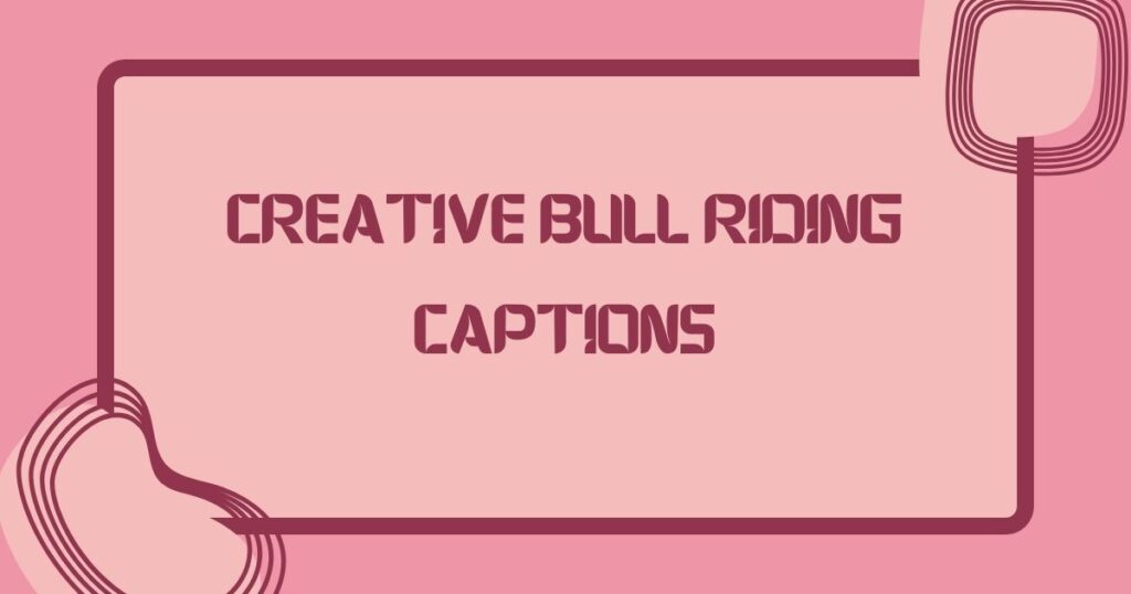 Creative Bull Riding Captions