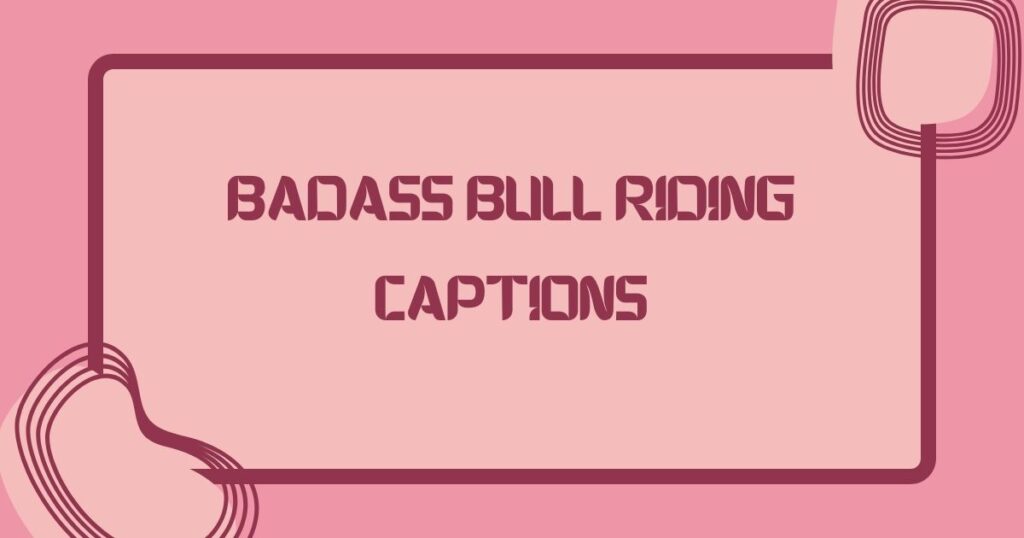 Badass Bull Riding Captions