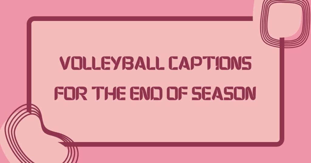Volleyball Captions for the End of Season