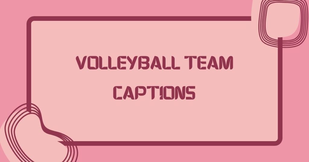 Volleyball Team Captions