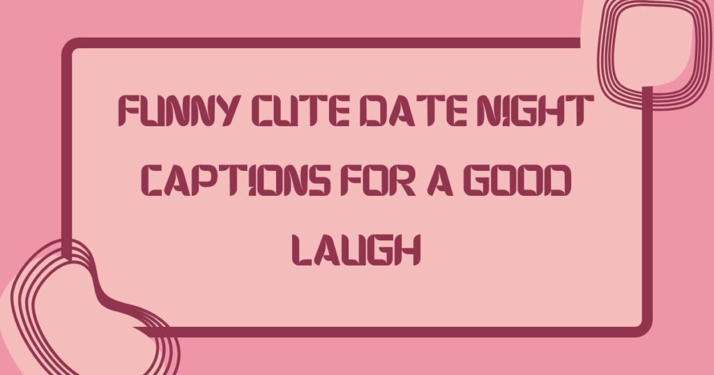 Funny Cute Date Night Captions for a Good Laugh