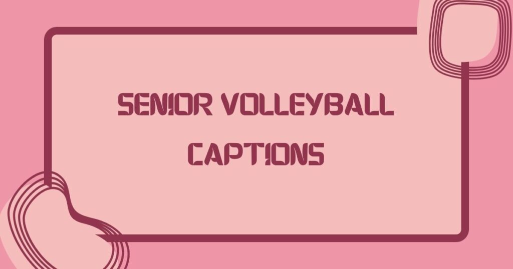 Senior Volleyball Captions