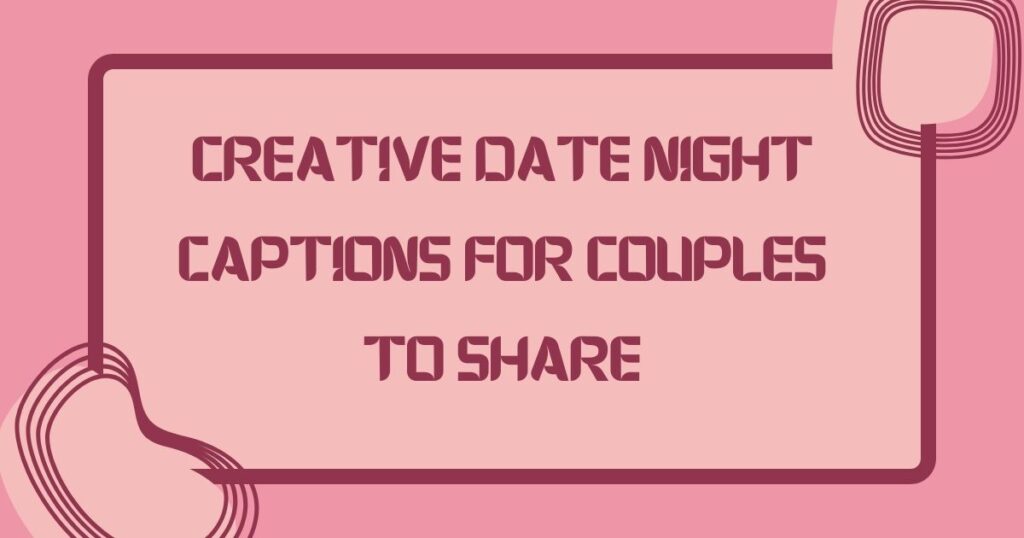 Creative Date Night Captions for Couples to Share