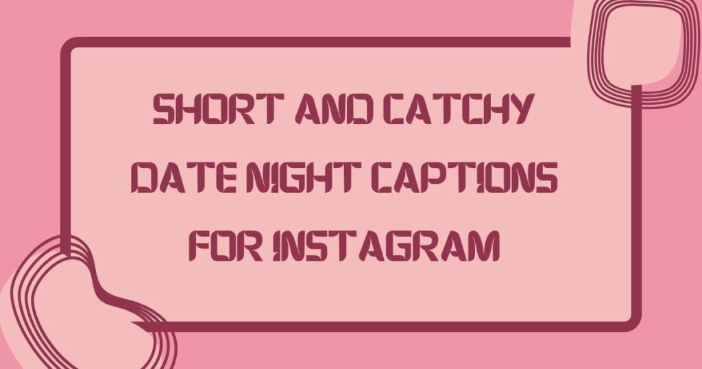 Short and Catchy Date Night Captions for Instagram