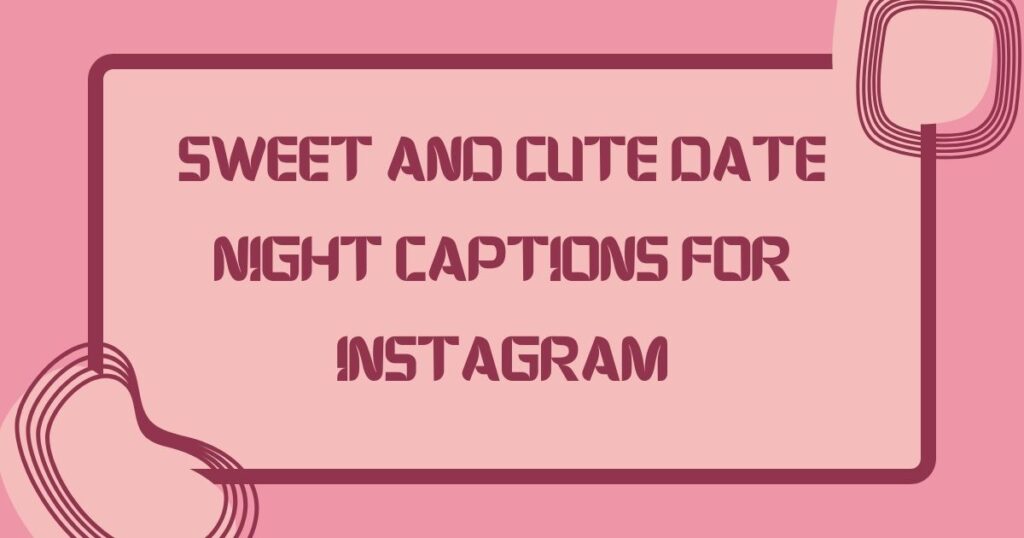 Sweet and Cute Date Night Captions for Instagram