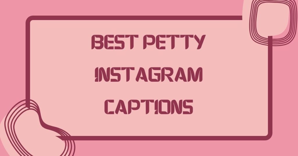 Best Petty Instagram Captions