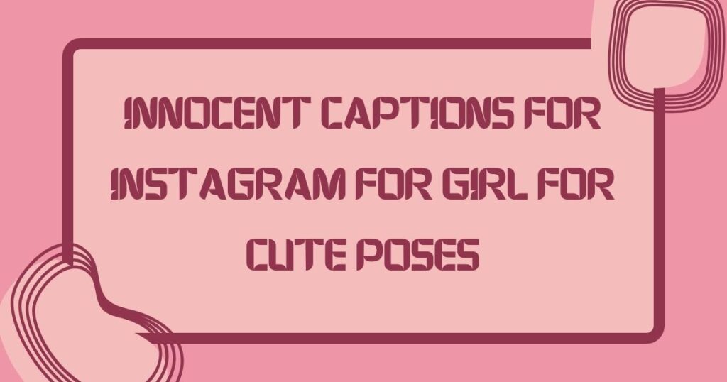 Innocent Captions for Instagram for Girl for Cute Poses