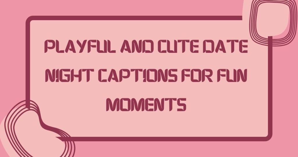 Playful and Cute Date Night Captions for Fun Moments