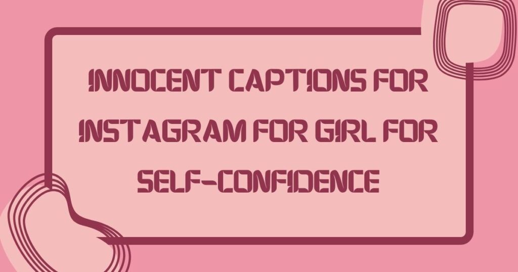 Innocent Captions for Instagram for Girl for Self-Confidence