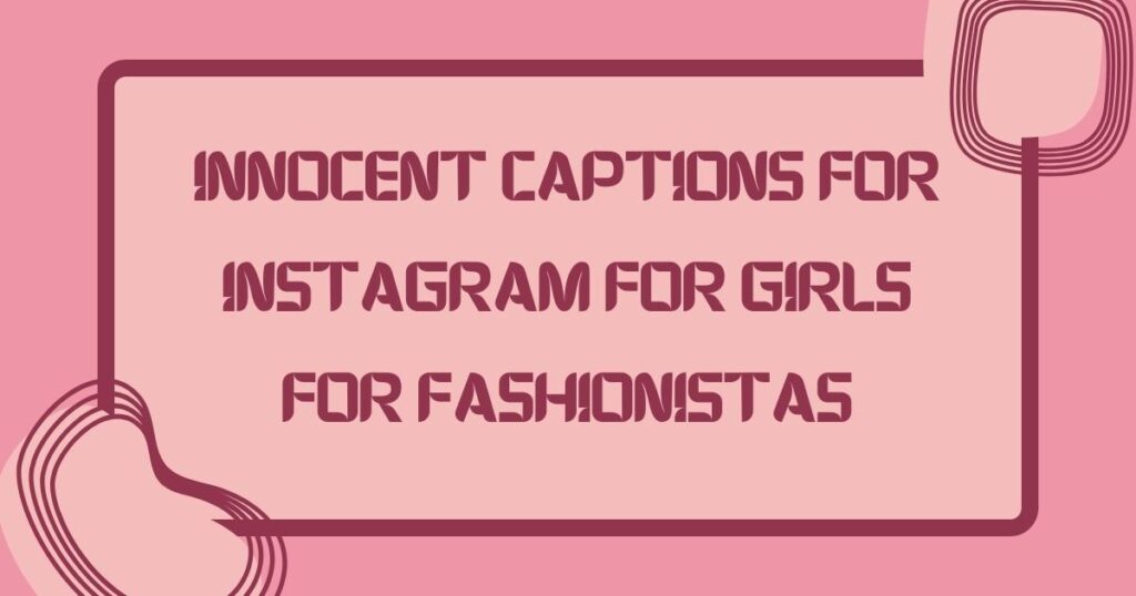 Innocent Captions for Instagram for Girls for Fashionistas