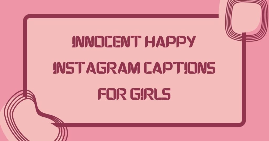 Innocent Happy Instagram Captions for Girls