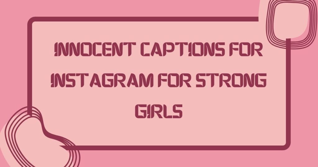 Innocent Captions for Instagram for Strong Girls