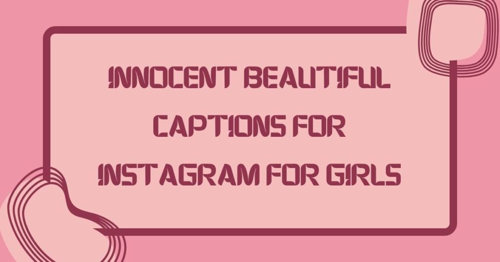 Innocent Beautiful Captions for Instagram for Girls