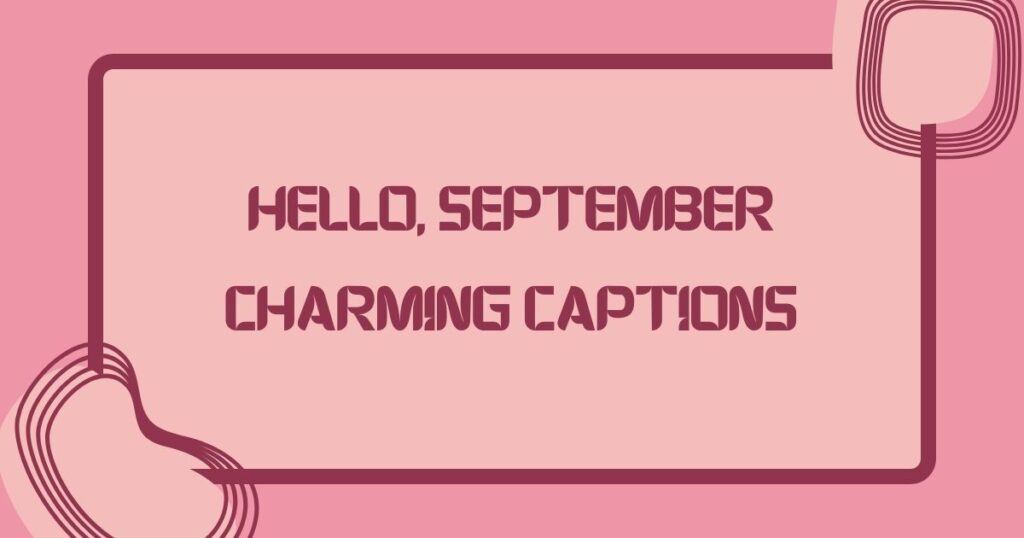 Hello, September Charming Captions