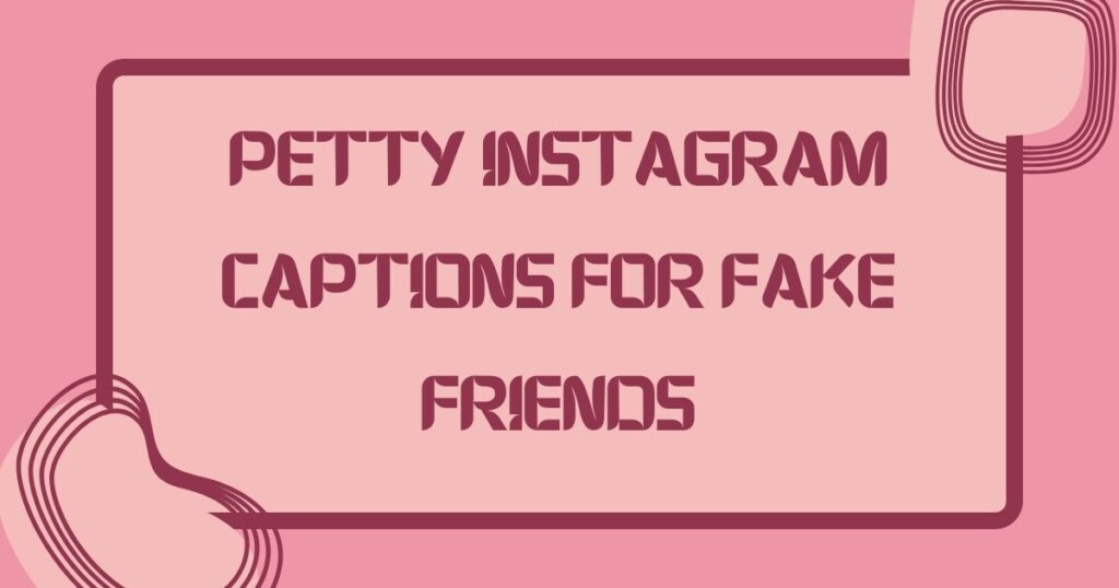 Petty Instagram Captions for Fake Friends