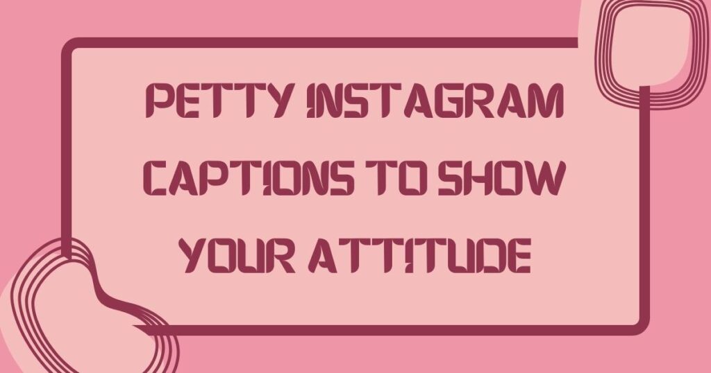 Petty Instagram Captions to Show Your Attitude