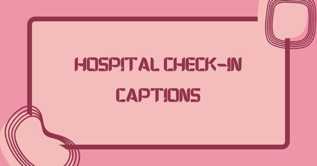 Hospital Check-In Captions