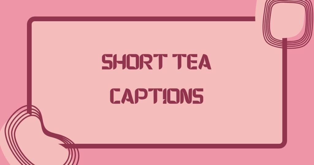 captions for tea