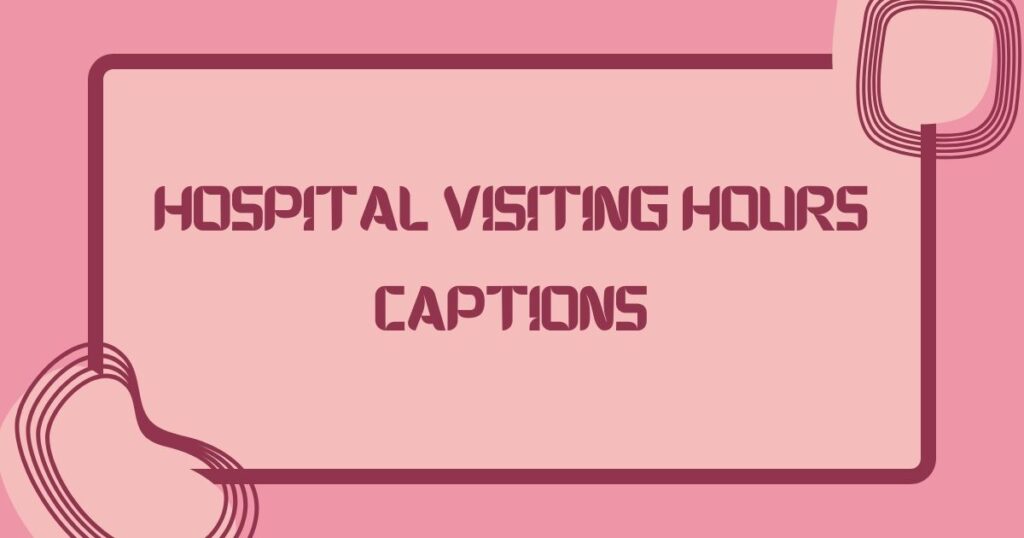 Hospital Visiting Hours Captions
