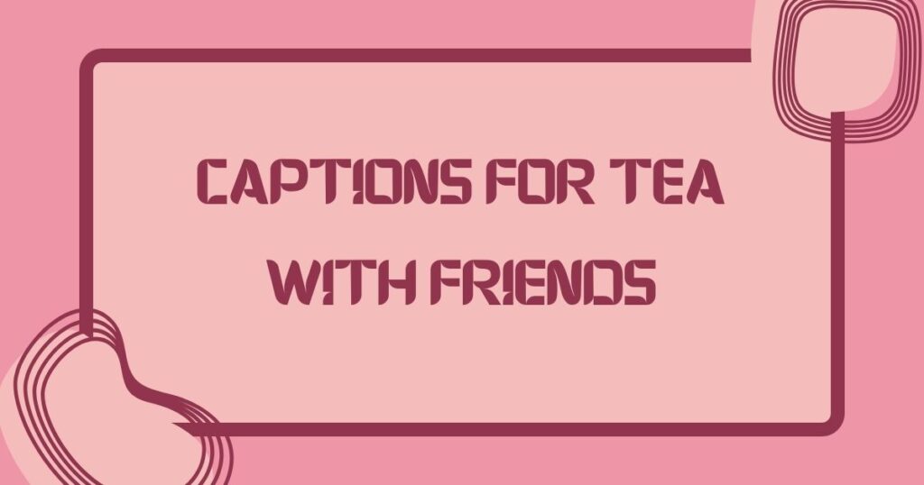 captions for tea