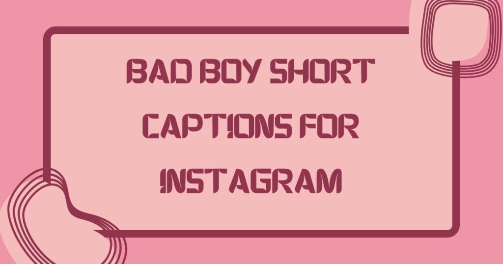 Bad Boy Short Captions for Instagram