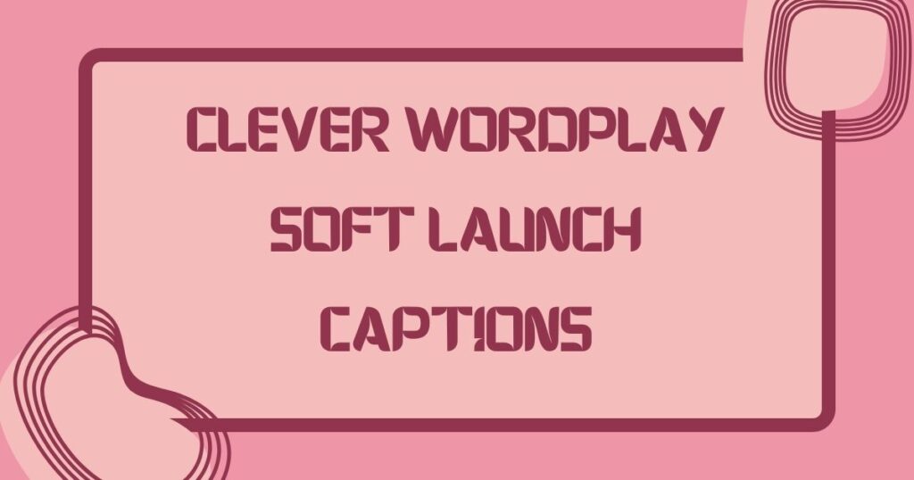 Soft Launch Captions
