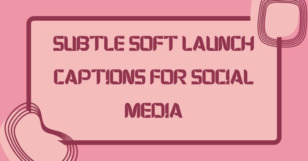 Soft Launch Captions