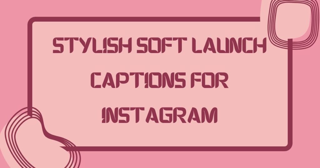 Soft Launch Captions