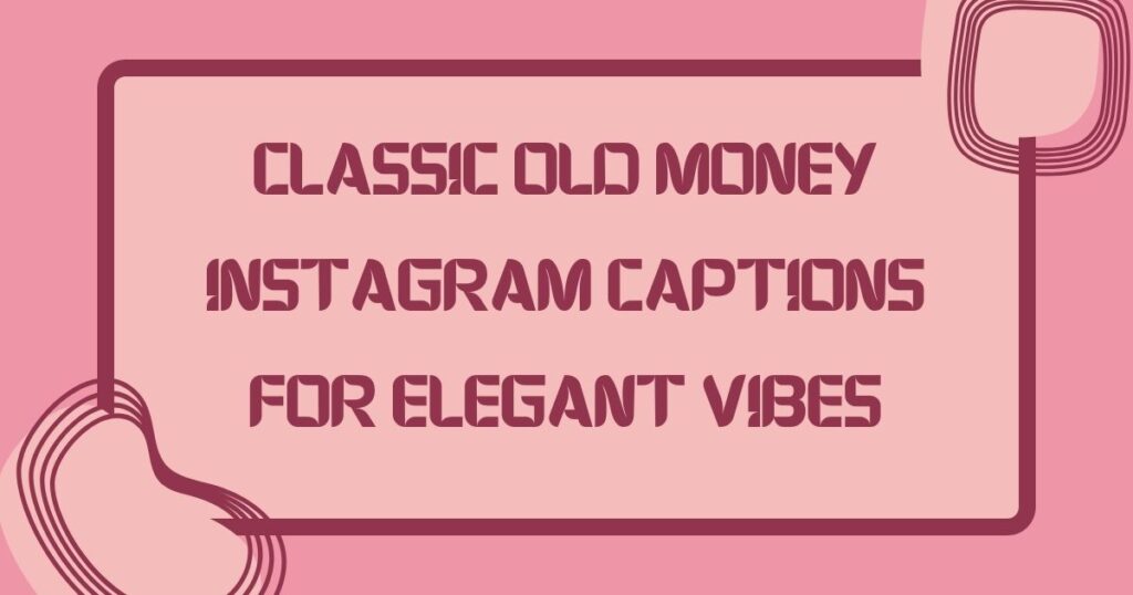 Old Money Instagram Captions