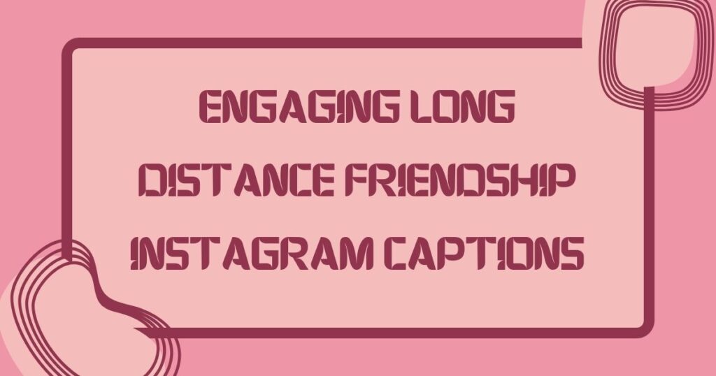 Long Distance Friendship Captions