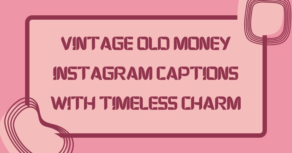 Old Money Instagram Captions