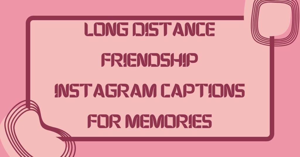 Long Distance Friendship Captions