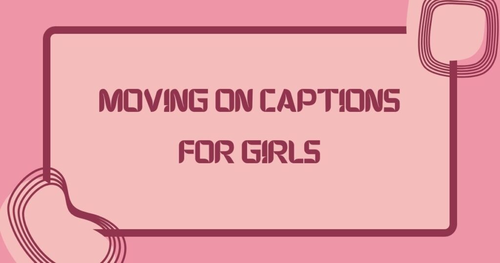 Move On Captions For Instagram
