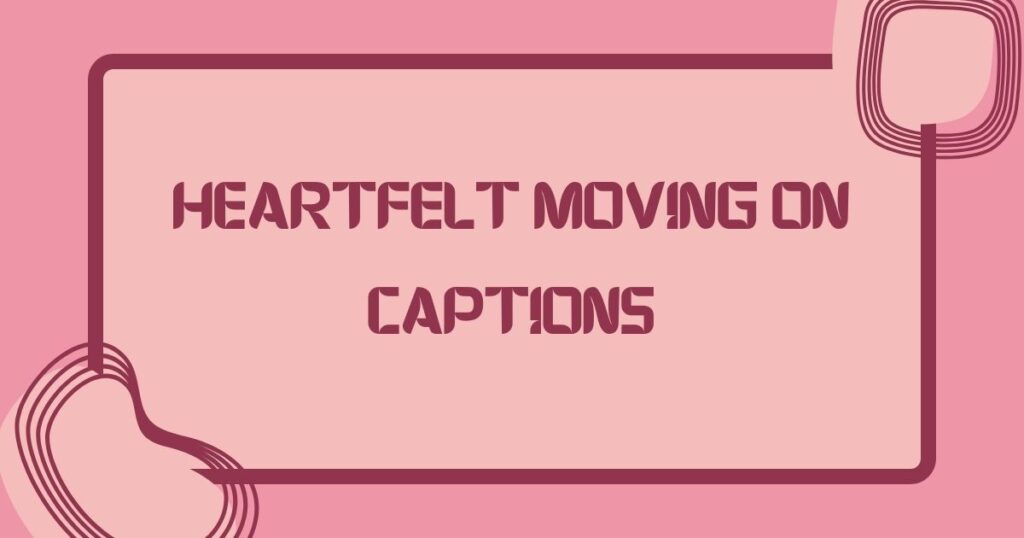 Move On Captions For Instagram