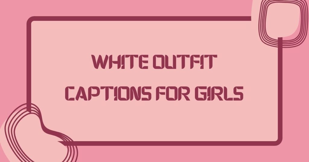 White Outfit Captions