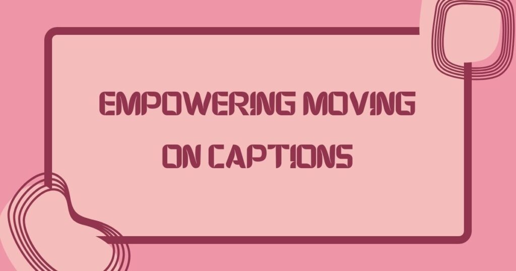 Move On Captions For Instagram