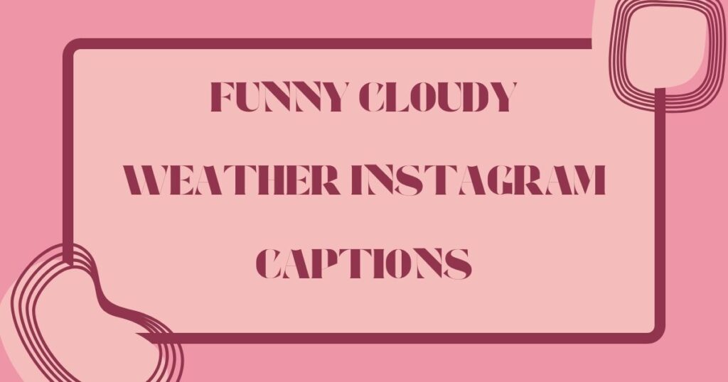 Best Cloudy Weather Captions for Instagram