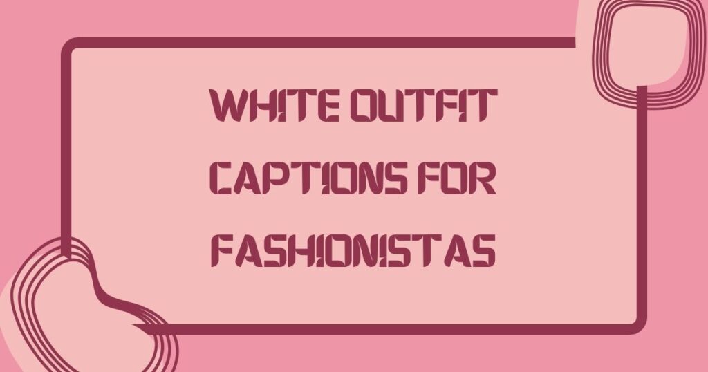White Outfit Captions