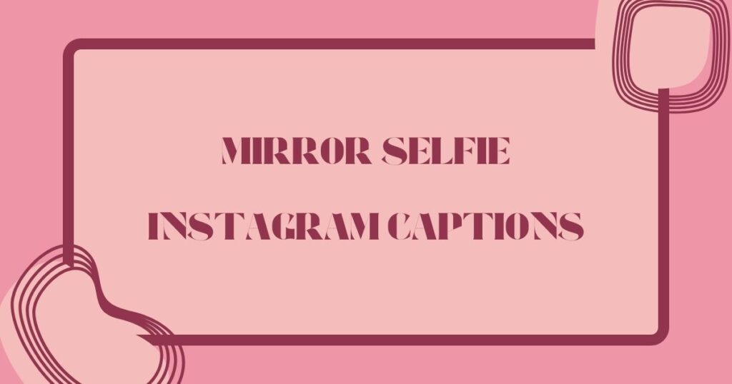 Best Captions for a Mirror Selfie to Reflect Your Style