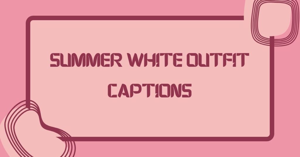 White Outfit Captions