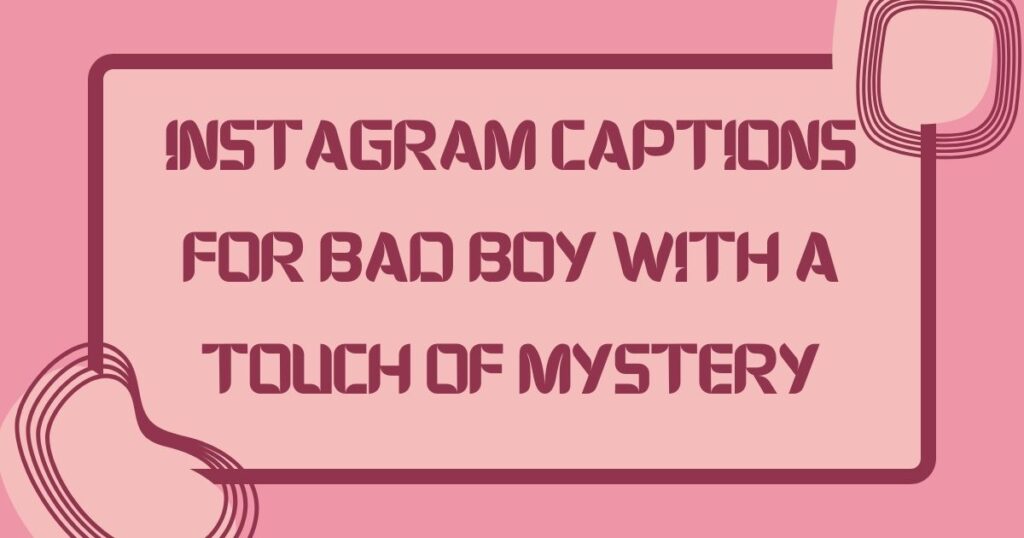 Bad Boy Short Captions for Instagram