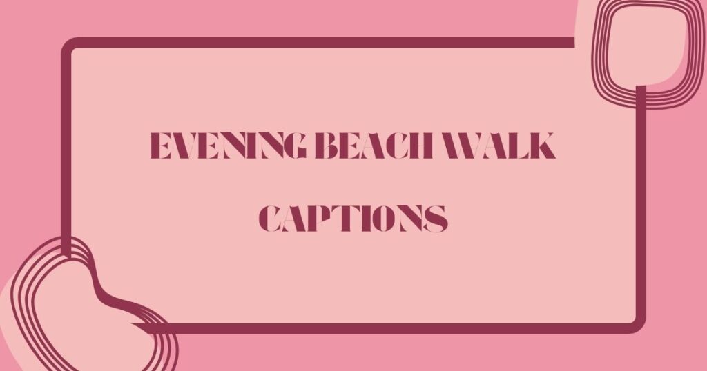 Best Evening Walk Captions for Instagram