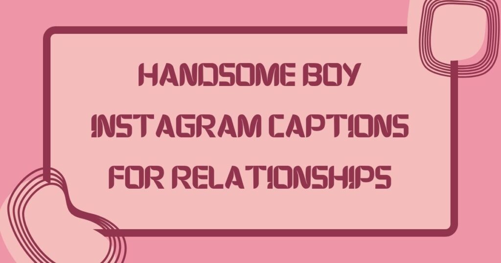 Handsome Captions For Instagram