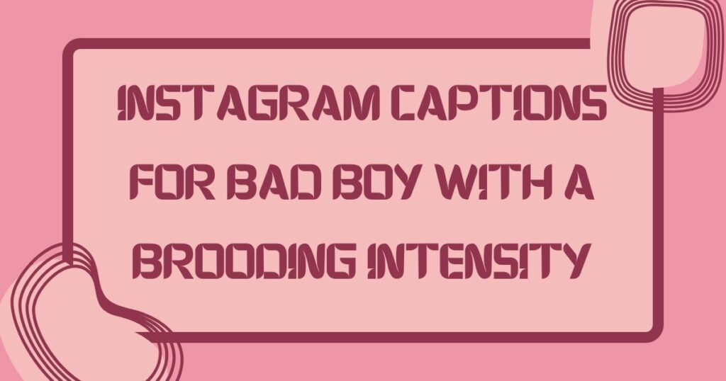 Bad Boy Short Captions for Instagram