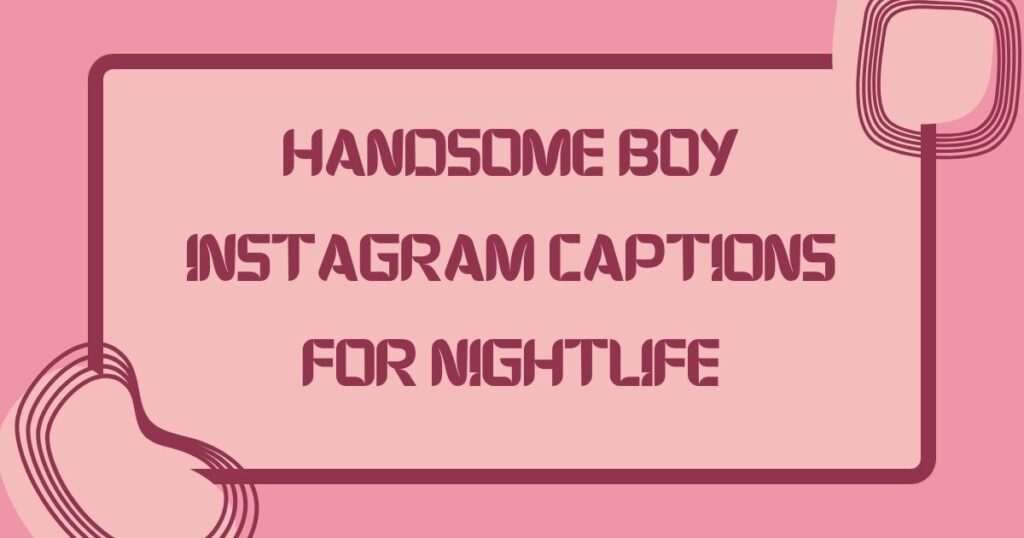Handsome Captions For Instagram